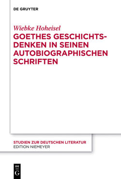 Goethes Geschichtsdenken in seinen Autobiographischen Schriften von Hoheisel,  Wiebke