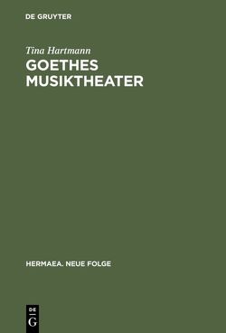 Goethes Musiktheater von Hartmann,  Tina