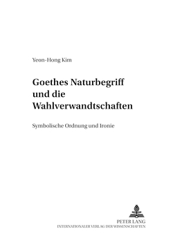 Goethes Naturbegriff und die «Wahlverwandtschaften» von Yeon-Hong Kim