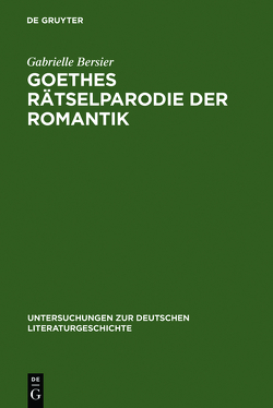 Goethes Rätselparodie der Romantik von Bersier,  Gabrielle