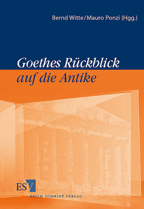 Goethes Rückblick auf die Antike von Ponzi,  Mauro, Witte,  Bernd