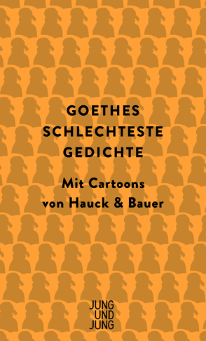 Goethes schlechteste Gedichte von Bauer,  Dominik, Goethe,  Johann Wolfgang vom, Hauck,  Elias