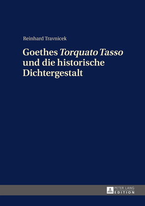 Goethes «Torquato Tasso» und die historische Dichtergestalt von Trávnícek,  Reinhard