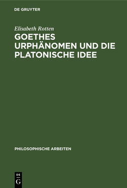 Goethes Urphänomen und die platonische Idee von Rotten,  Elisabeth