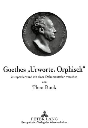Goethes «Urworte. Orphisch» von Buck,  Theo