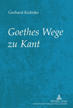 Goethes Wege zu Kant von Kuhnke,  Gerhard