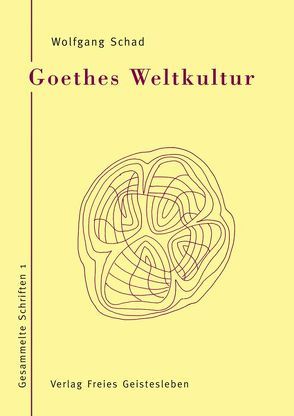 Goethes Weltkultur von Schad,  Wolfgang