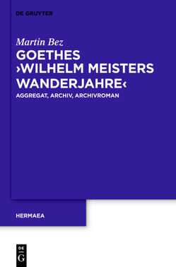 Goethes „Wilhelm Meisters Wanderjahre“ von Bez,  Martin