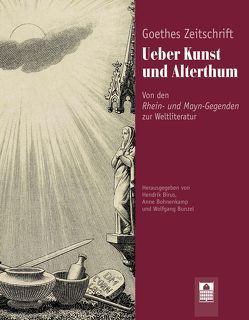 Goethes Zeitschrift Ueber Kunst und Alterthum von Birus,  Hendrik, Bohnenkamp,  Anne, Bunzel,  Wolfgang