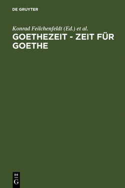 Goethezeit – Zeit für Goethe von Feilchenfeldt,  Konrad, Hasenpflug,  Kristina, Kurz,  Gerhard, Moering,  Renate