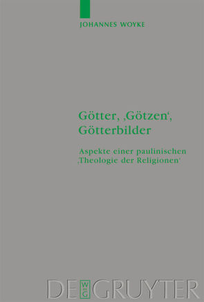 Götter, ‚Götzen‘, Götterbilder von Woyke,  Johannes