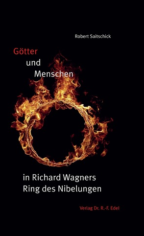 Götter und Menschen in Richard Wagners Ring des Nibelungen von Saitschick,  Robert