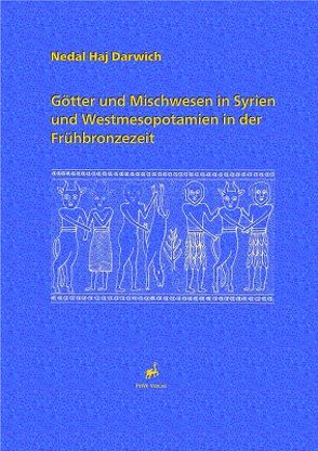 Götter und Mischwesen in Syrien und Westmesopotamien in der Frühbronzezeit von Darwich,  Nedal Haj