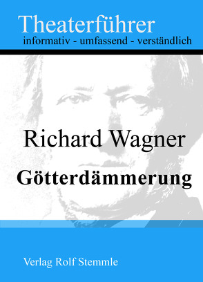 Götterdämmerung – Theaterführer im Taschenformat zu Richard Wagner von Stemmle,  Rolf