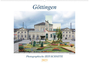 Göttingen, Photographische ZEIT-SCHNITTE (Wandkalender 2023 DIN A2 quer) von Wahby,  Tamara