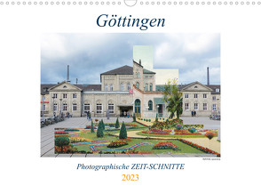 Göttingen, Photographische ZEIT-SCHNITTE (Wandkalender 2023 DIN A3 quer) von Wahby,  Tamara