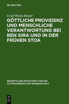 Göttliche Providenz und menschliche Verantwortung bei Ben Sira und in der Frühen Stoa von Wicke-Reuter,  Ursel