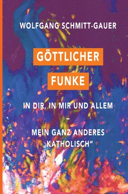 Göttlicher Funke in dir, in mir und allem von Schmitt-Gauer,  Wolfgang