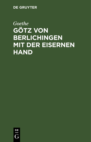 Götz von Berlichingen mit der eisernen Hand von Goethe