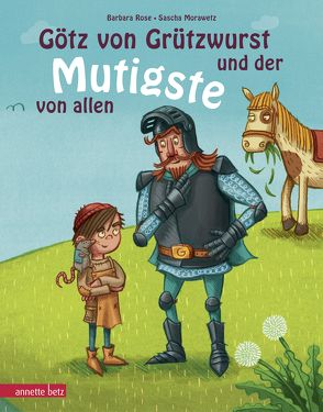 Götz von Grützwurst und der Mutigste von allen von Morawetz,  Sascha, Rose,  Barbara