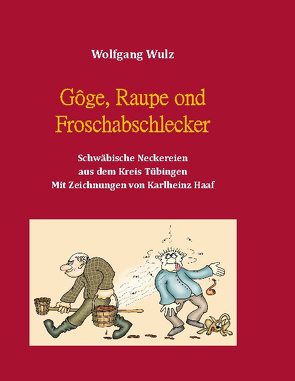 Gôge, Raupe ond Froschabschlecker von Wulz,  Wolfgang