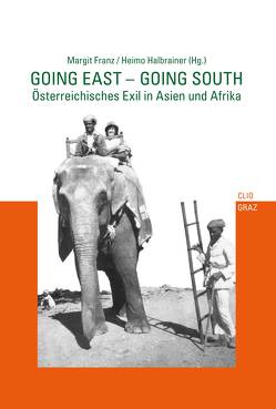 Going East – Going South von Adunka,  Evelyn, Anderl,  Gabriele, Douer,  Alisa, Erdogan,  Asli, Franz,  Margit, Gruber,  Primavera, Halbrainer,  Heimo, Heim,  Susanne, Kaminski,  Gerd, Kanzler,  Christine, Klugsberger,  Theresia, Kumar,  Victoria, Lichtblau,  Albert, Machto-Frey,  Silvia, Messinger,  Irene, Pirker,  Peter, Schafranek,  Hans, Schober,  René, Schwartz,  Irma, Voigt,  Klaus, Wimmler,  Karl, Windhager,  Günther