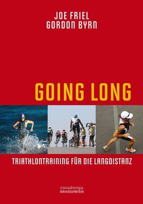 Going Long. Triathlontraining für die Langdistanz. von Byrn,  Gordon, Friel,  Joe