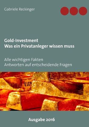 Gold-Investment Was ein Privatanleger wissen muss von Reckinger,  Gabriele