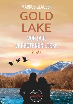 Gold Lake: Von der verbotenen Liebe von Glauser,  Markus