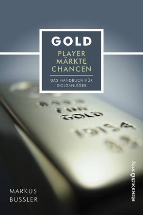 Gold – Player, Märkte, Chancen von Bußler,  Markus