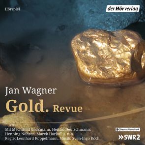 Gold. Revue von Deutschmann,  Heikko, Großmann,  Mechthild, Harloff,  Marek, Koch,  Sven-Ingo, Koppelmann,  Leonhard, Nöhren,  Henning, Wagner,  Jan