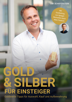 Gold & Silber für Einsteiger – Goldwerte Tipps für Auswahl, Kauf und Aufbewahrung von Friedrich,  Marc, Schieferstein,  Tim