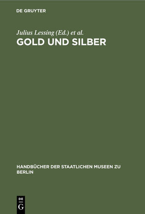 Gold und Silber von Kunstgewerbe-Museum Berlin, Lessing,  Julius