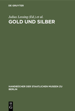 Gold und Silber von Kunstgewerbe-Museum Berlin, Lessing,  Julius