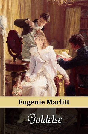 Goldelse von Marlitt,  E. (Eugenie), Reichenbach,  Christian