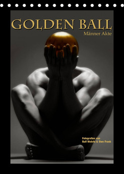 Golden Ball – Männer Akte (Tischkalender 2023 DIN A5 hoch) von Fotodesign,  Black&White, Wehrle und Uwe Frank,  Ralf, www.blackwhite.de