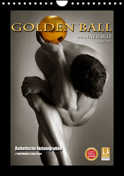 Golden Ball Männerakte exquisit (Wandkalender 2024 DIN A4 hoch), CALVENDO Monatskalender von Wehrle & Uwe Frank (Black&White Fotodesign),  Ralf