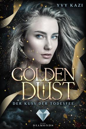 Golden Dust. Der Kuss der Todesfee von Kazi,  Yvy