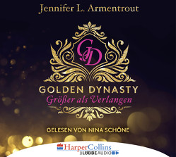 Golden Dynasty – Größer als Verlangen von Armentrout,  Jennifer L., Schilasky,  Sabine, Schoene,  Nina