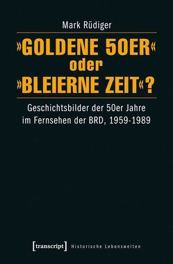 »Goldene 50er« oder »Bleierne Zeit«? von Rüdiger,  Mark