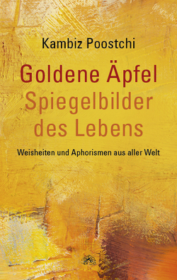 Goldene Äpfel – Spiegelbilder des Lebens von Poostchi (Hrsg.),  Kambiz