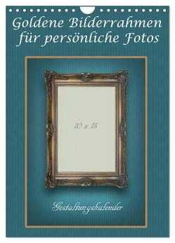 Goldene Bilderrahmen für persönliche Fotos (Wandkalender 2024 DIN A4 hoch), CALVENDO Monatskalender von Rasche,  Marlen