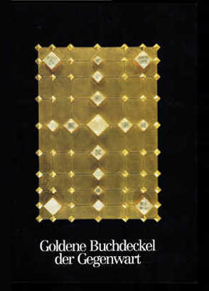 Goldene Buchdeckel der Gegenwart von Arens,  Herbert, Reudenbach,  Hermann J, Schein,  Karl, Tangelder,  Elke