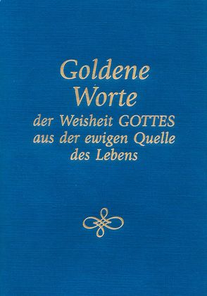 Goldene Worte der Weisheit Gottes aus der ewigen Quelle des Lebens von Gabriele