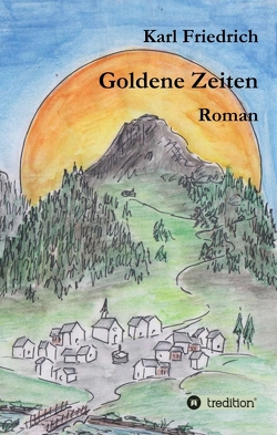 Goldene Zeiten – ein Bergroman anderer Art von Schleich,  Magnus Karl Friedrich