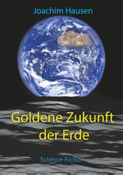 Goldene Zukunft der Erde von Hausen,  Joachim