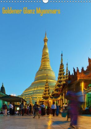 Goldener Glanz Myanmars (Wandkalender 2019 DIN A3 hoch) von Schade,  Teresa