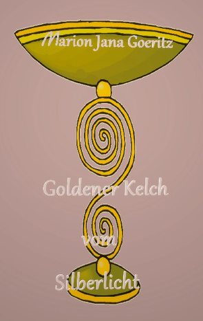 Goldener Kelch vom Silberlicht von Goeritz,  Marion Jana