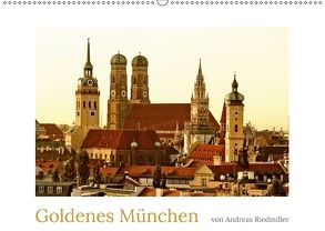 Goldenes München fotografiert von Andreas Riedmiller (Wandkalender 2018 DIN A2 quer) von Riedmiller,  Andreas