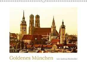 Goldenes München fotografiert von Andreas Riedmiller (Wandkalender 2018 DIN A3 quer) von Riedmiller,  Andreas